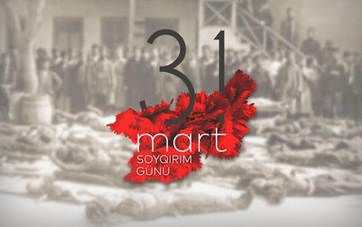 31 Mart – Azərbaycanlıların Soyqırımı Günü